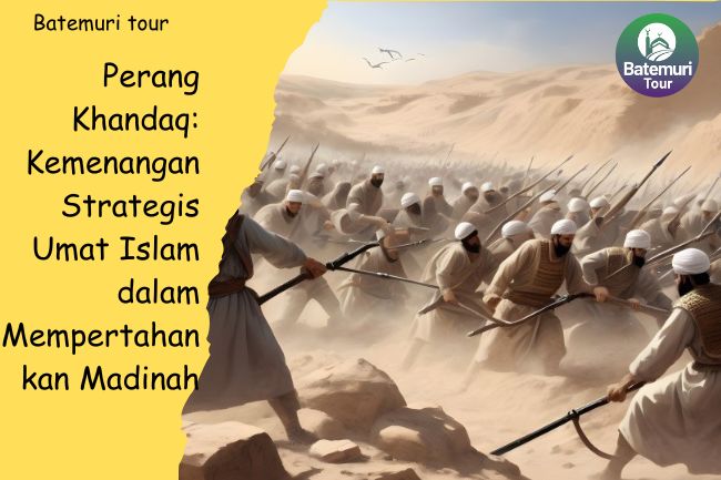 Perang Khandaq: Kemenangan Strategis Umat Islam dalam Mempertahankan Madinah